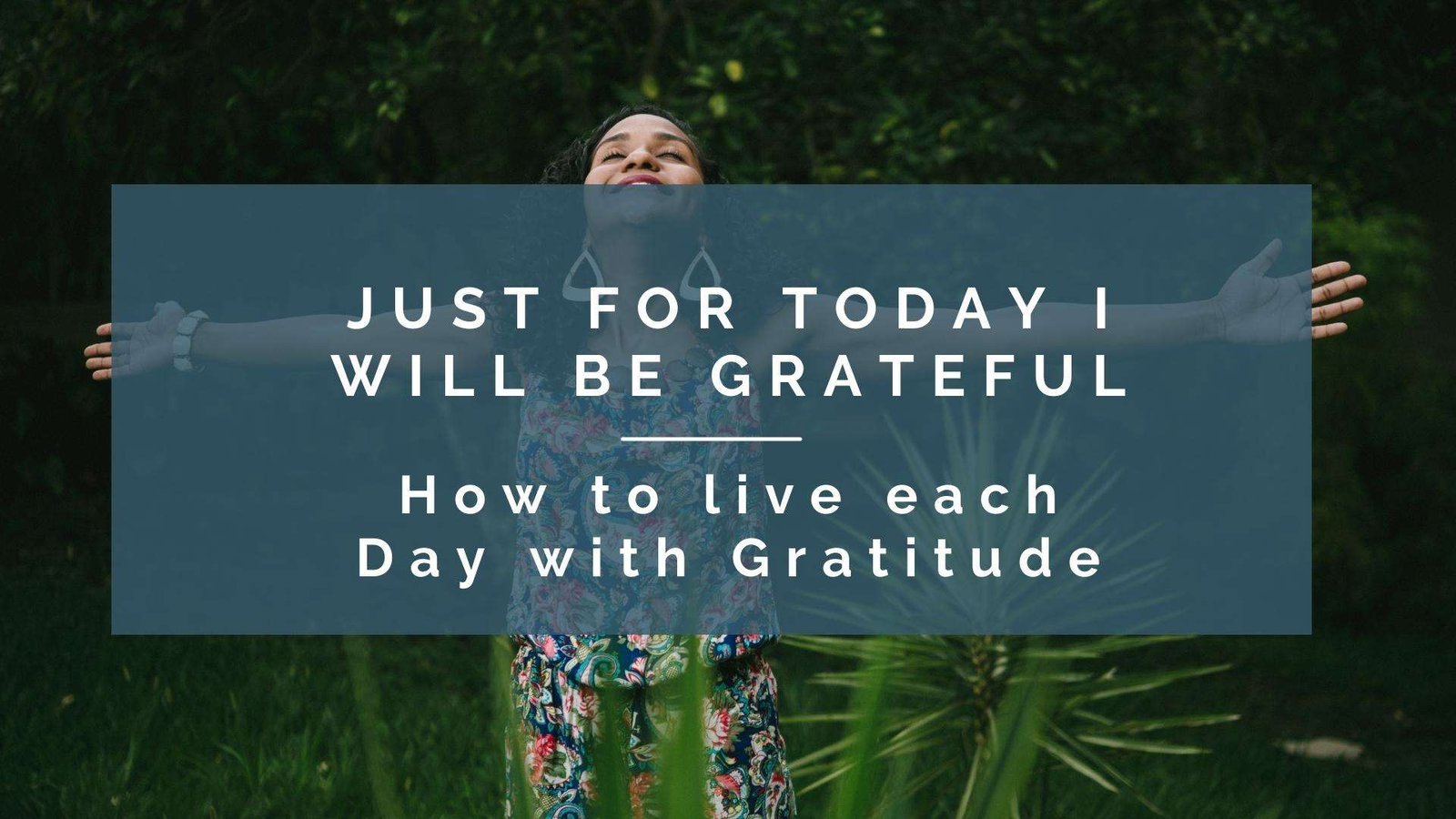 Just for Today I will be Grateful - How to live each day with Gratitude - Exploring the Five Reiki Principles