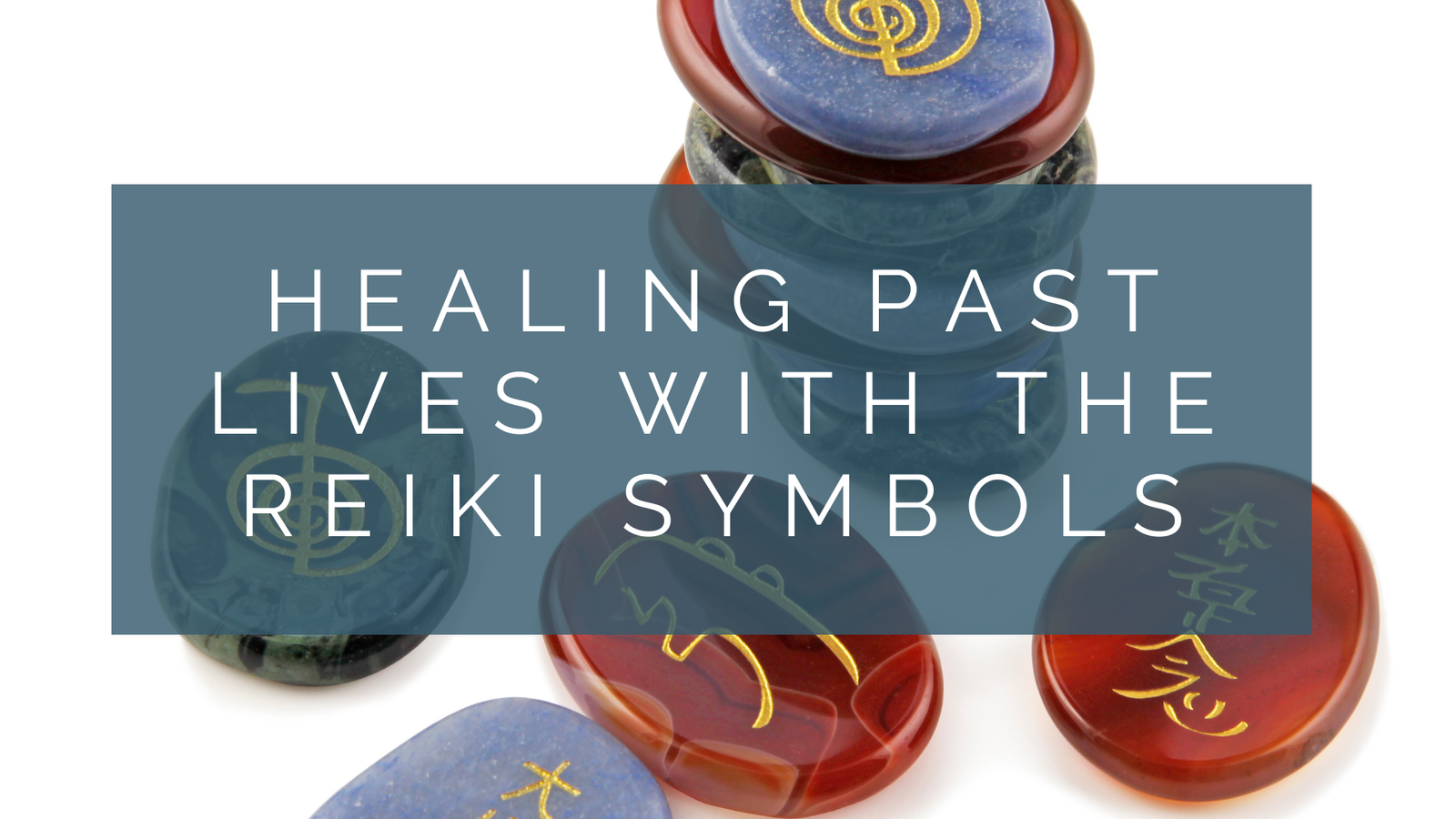 Healing Past Lives with the Reiki Symbols