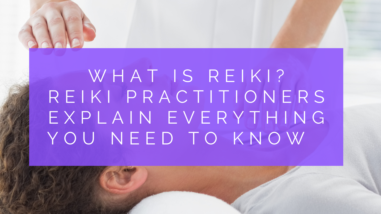 What Is Reiki Healing? Everything you Need to Know [Introduction]