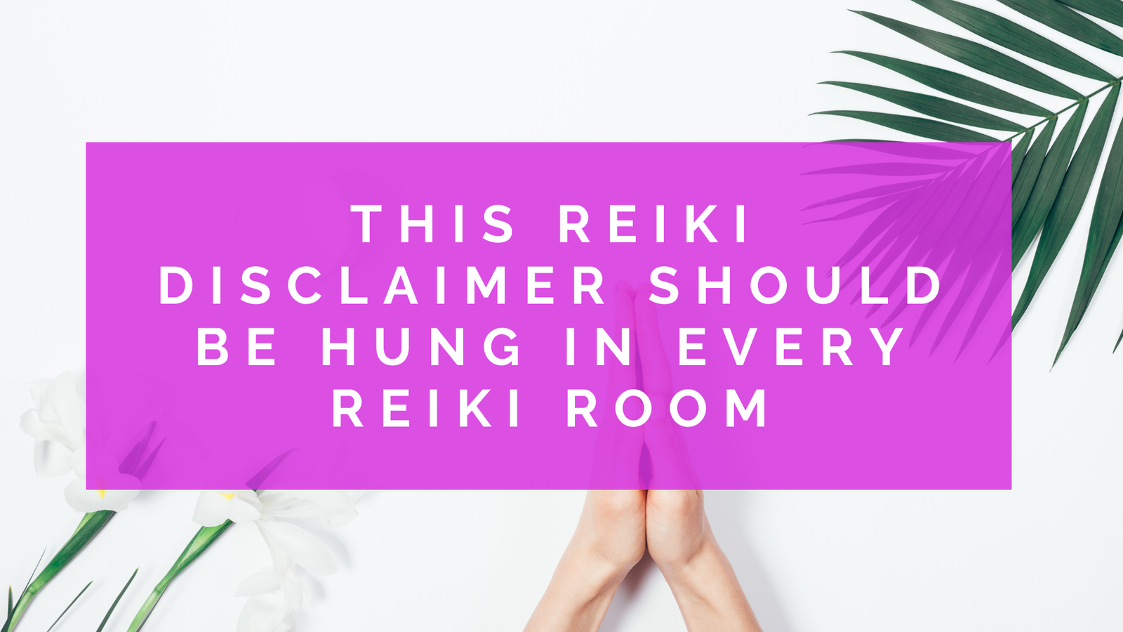 This Reiki Disclaimer Should be Hung in Every Reiki Room