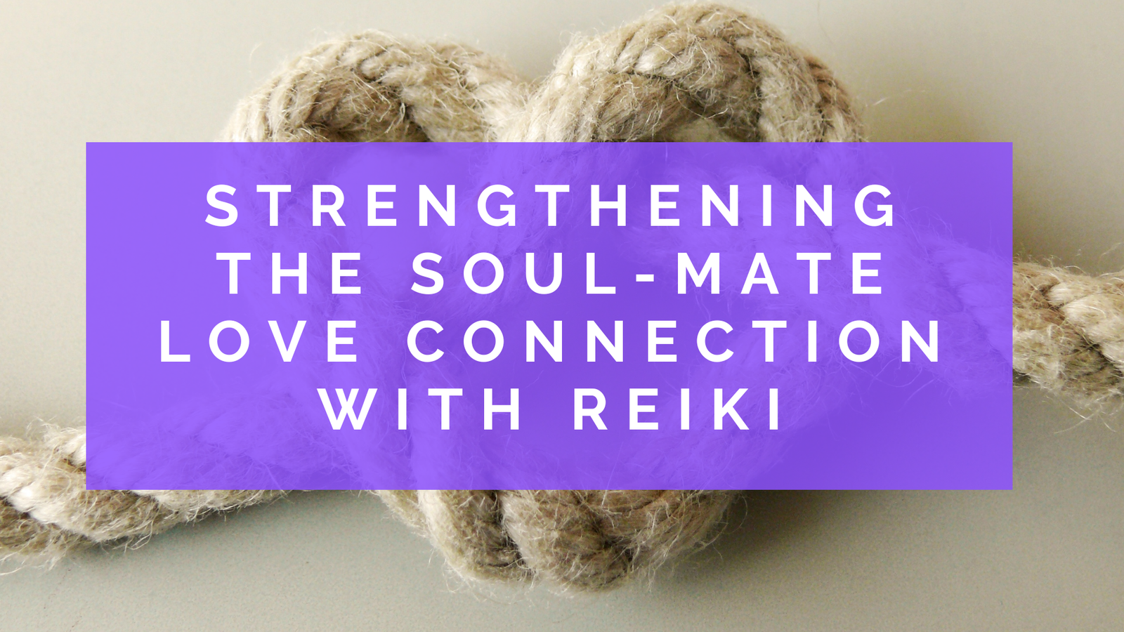 Strengthening the Soul-mate Love Connection with Reiki