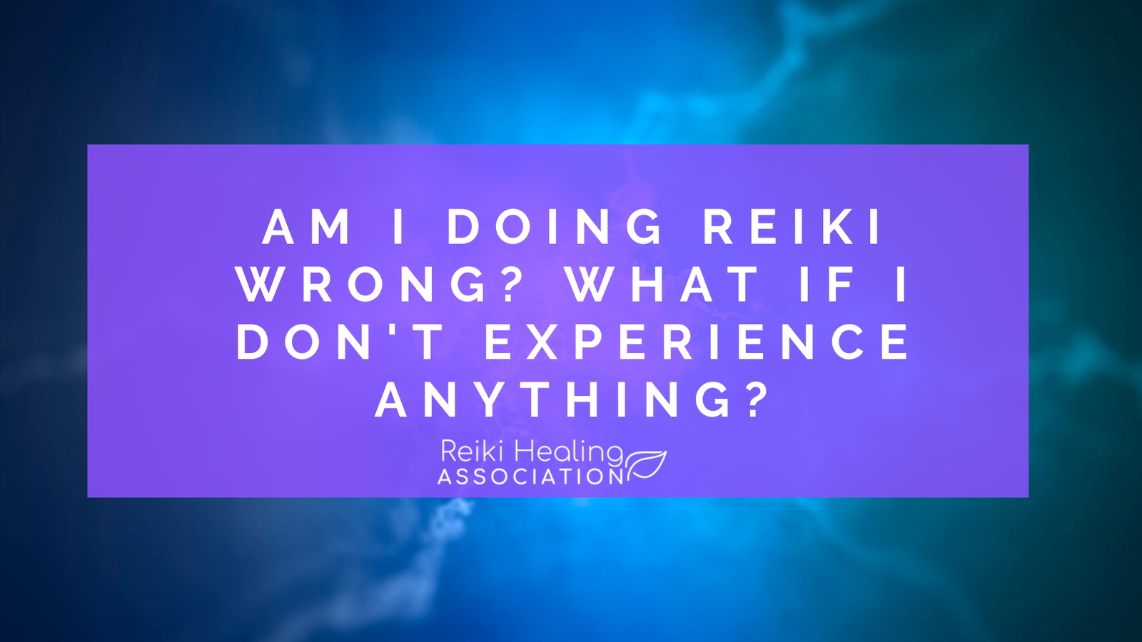 Am I Doing Reiki Wrong? What if I don't experience anything