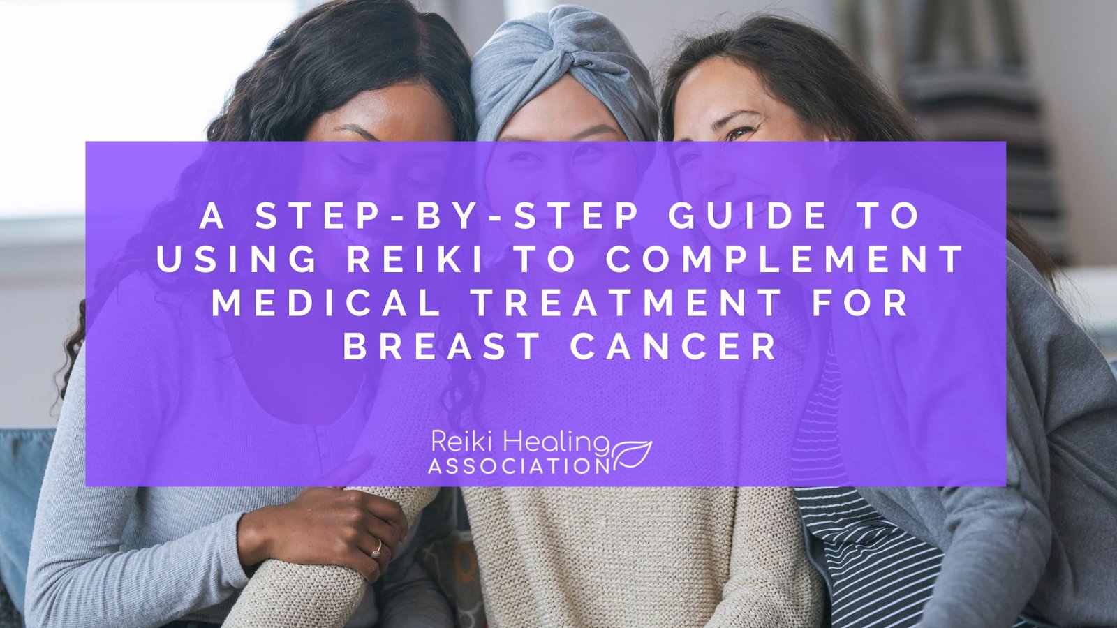 A Step-by-Step Guide to Using Reiki to Complement Medical Treatment for Breast Cancer