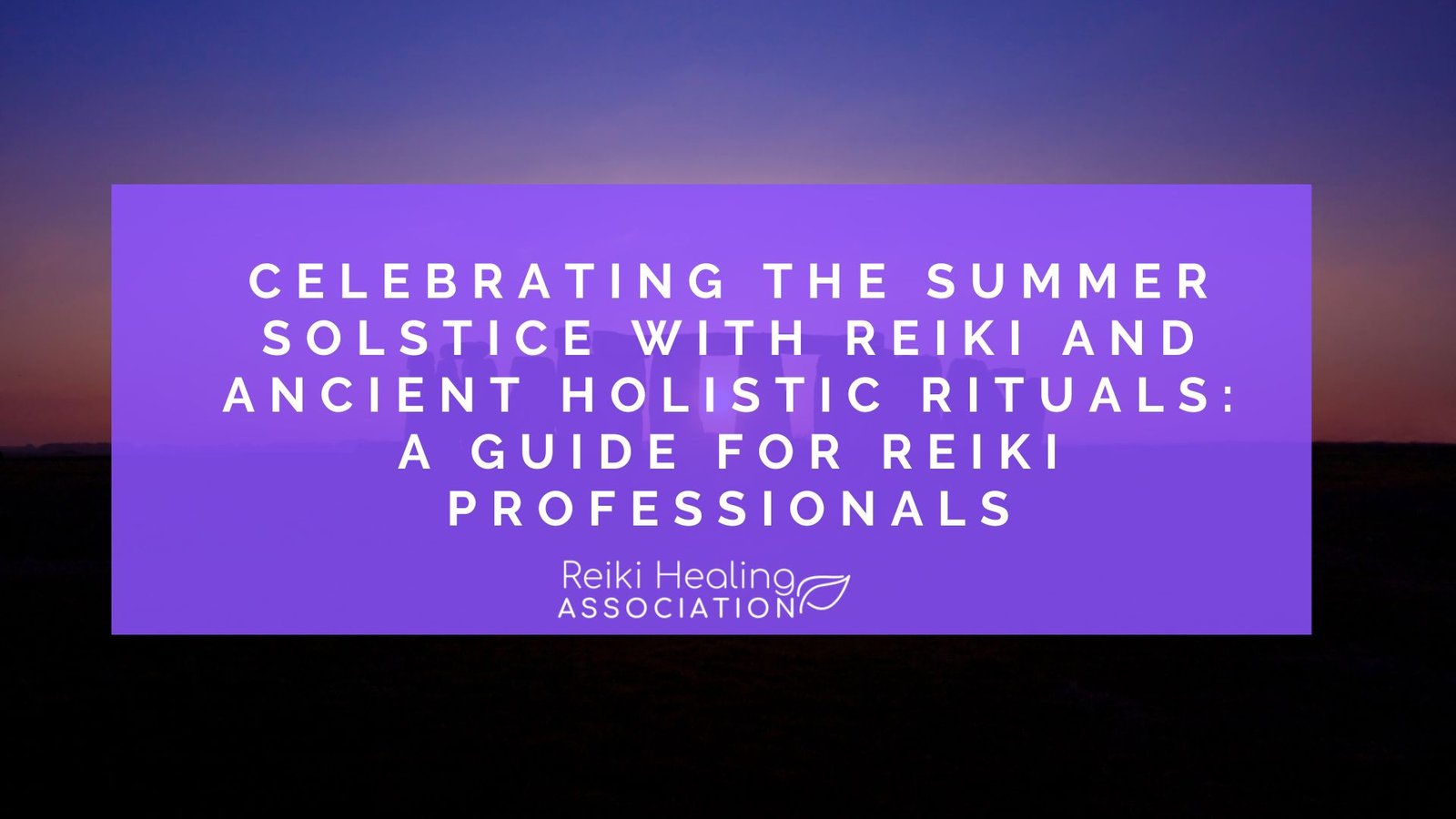 Celebrating the Summer Solstice with Reiki and Ancient Holistic Rituals: A Guide for Reiki Professionals