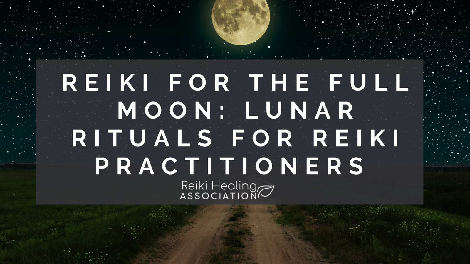 Reiki for the Full Moon: Lunar Rituals for Reiki Practitioners