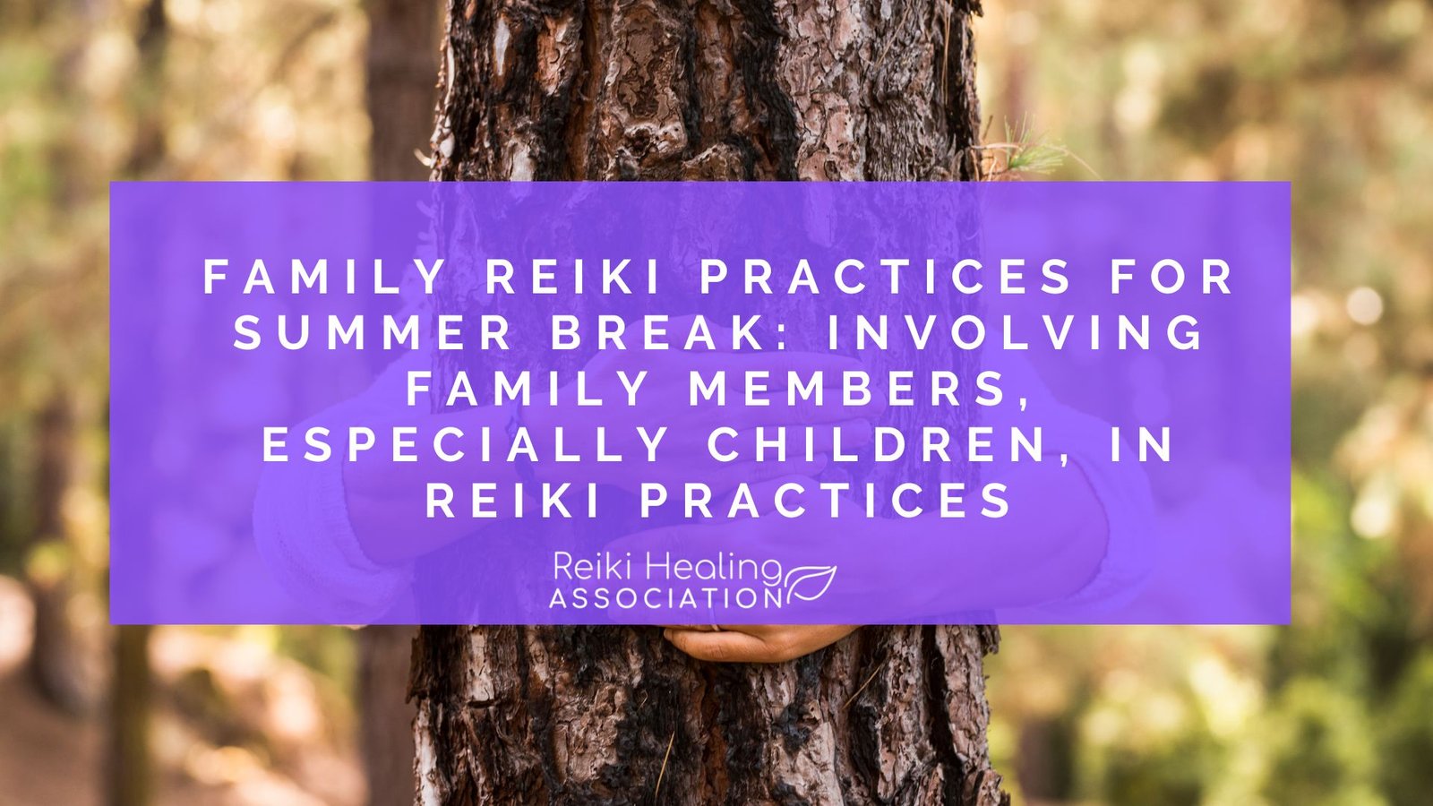 Family Reiki Practices for Summer Break: Involving Family Members, Especially Children, in Reiki Practices