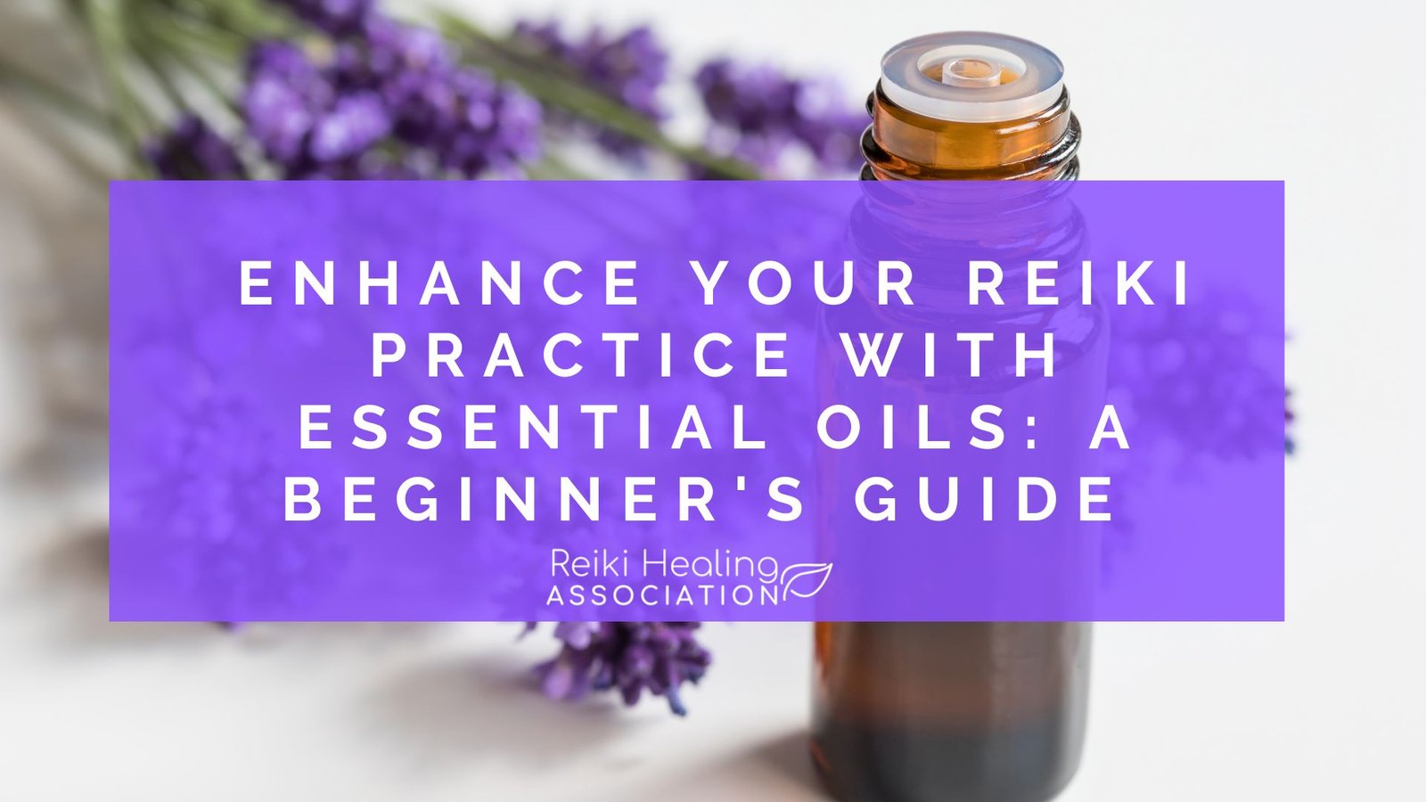 Enhance Your Reiki Practice with Essential Oils: A Beginner's Guide