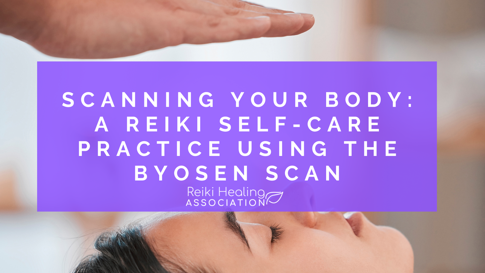 Scanning Your Body: A Reiki Self-Care Practice using the Byosen Scan