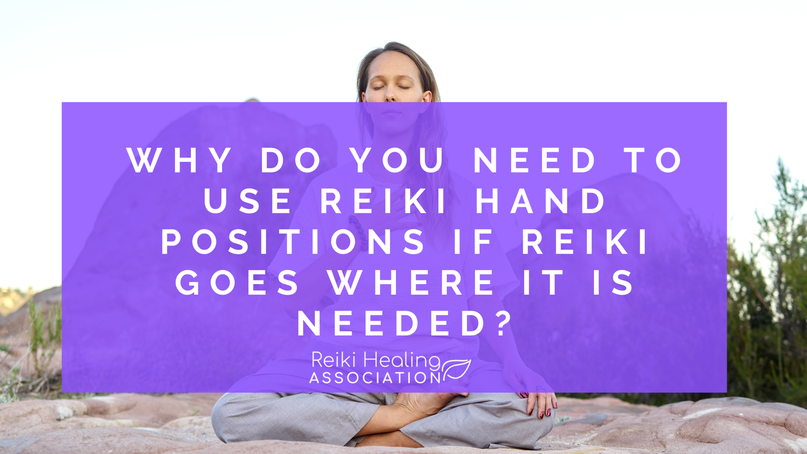 Why do you need to use Reiki Hand Positions if Reiki goes where it is needed? Reiki Questions