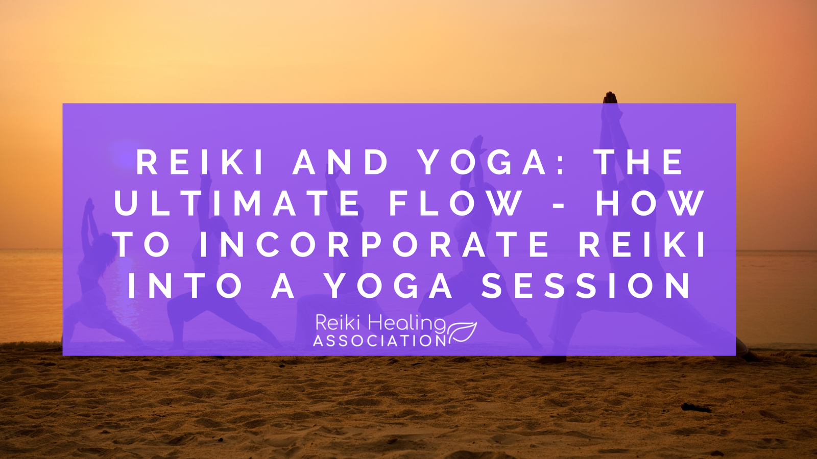 Reiki and Yoga: The Ultimate Flow - How to incorporate Reiki into a Yoga Session