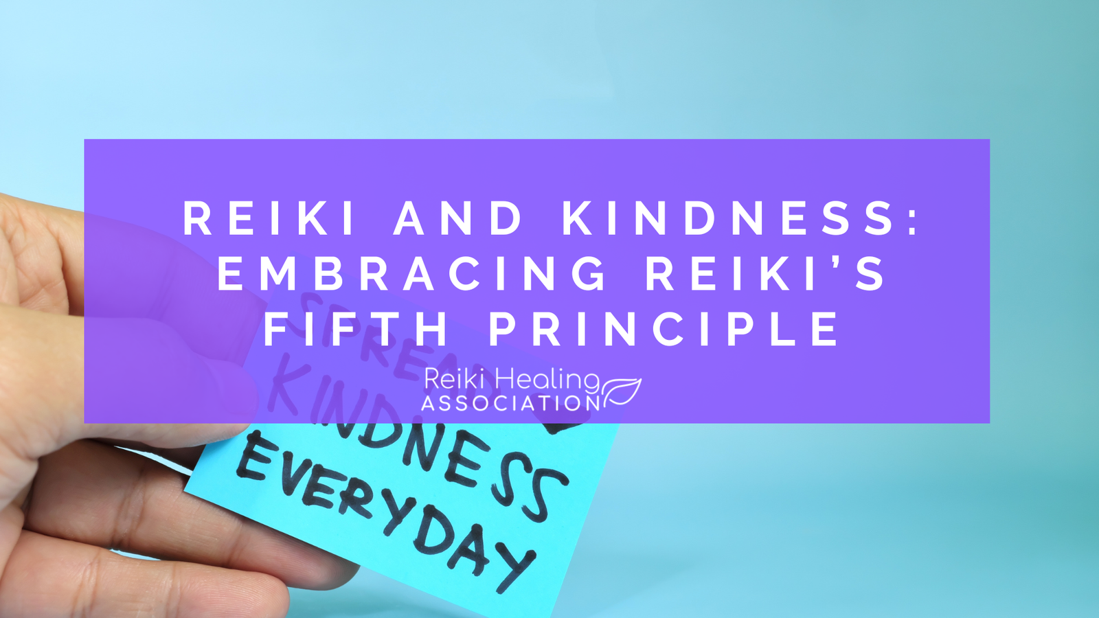 Reiki and Kindness: Embracing Reiki’s Fifth Principle