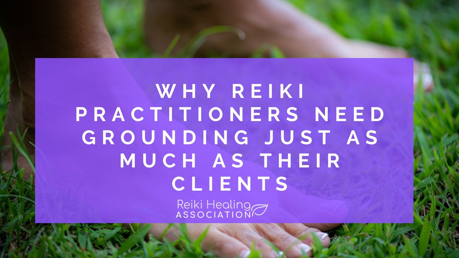 Why Reiki Practitioners Need Grounding Just as Much as Their Clients